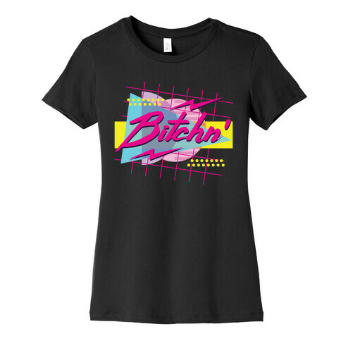 Bitchn' 80s Retro Womens T-Shirt