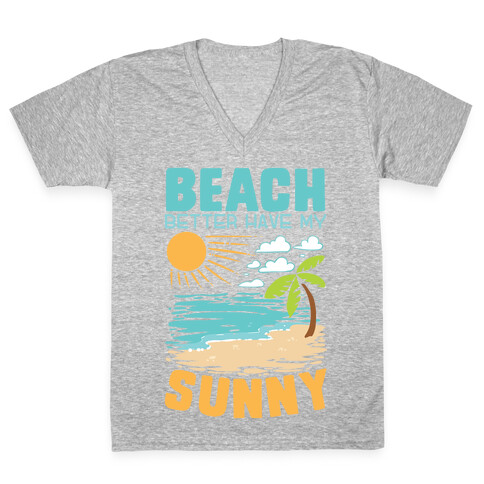 Beach Better Have My Sunny V-Neck Tee Shirt