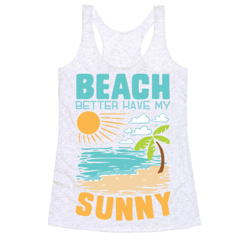 Beach Better Have My Sunny Racerback Tank Top