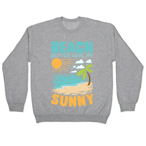 Beach Better Have My Sunny Pullover