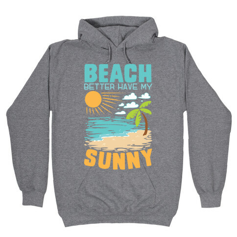 Beach Better Have My Sunny Hooded Sweatshirt
