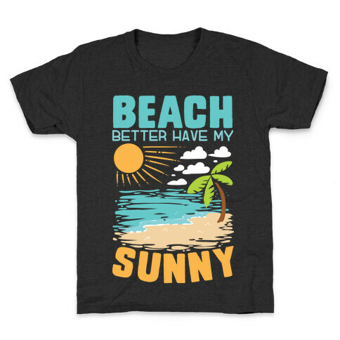 Beach Better Have My Sunny Kids T-Shirt