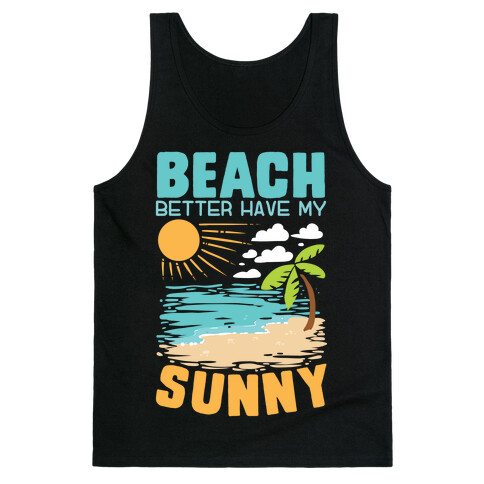 Beach Better Have My Sunny Tank Top