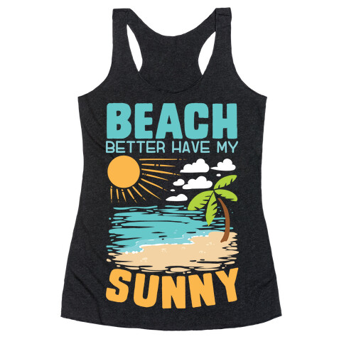 Beach Better Have My Sunny Racerback Tank Top