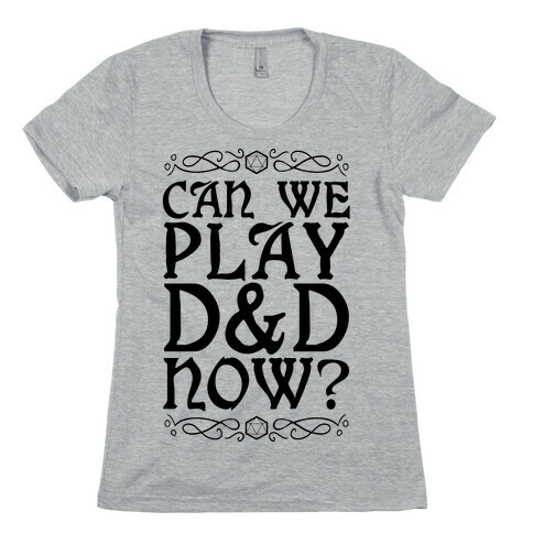 Can We Play D&D Now? Womens T-Shirt