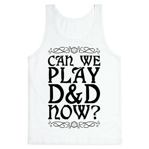 Can We Play D&D Now? Tank Top