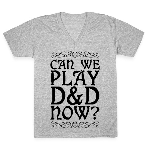 Can We Play D&D Now? V-Neck Tee Shirt