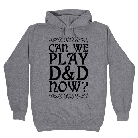 Can We Play D&D Now? Hooded Sweatshirt