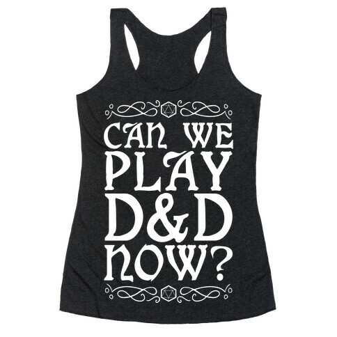 Can We Play D&D Now? Racerback Tank Top