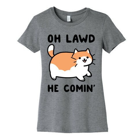 Oh Lawd, He Comin' Womens T-Shirt