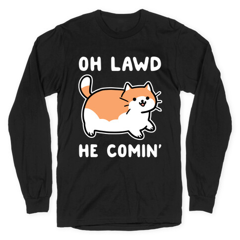 Oh Lawd, He Comin' Long Sleeve T-Shirt