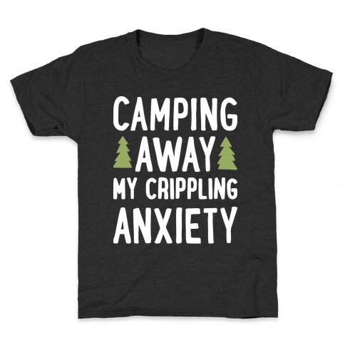 Camping Away My Crippling Anxiety Kids T-Shirt