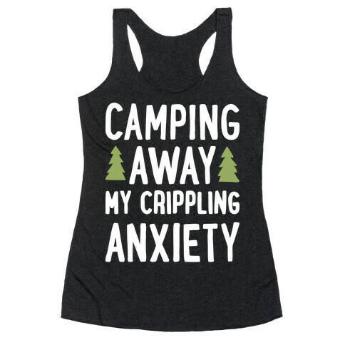 Camping Away My Crippling Anxiety Racerback Tank Top