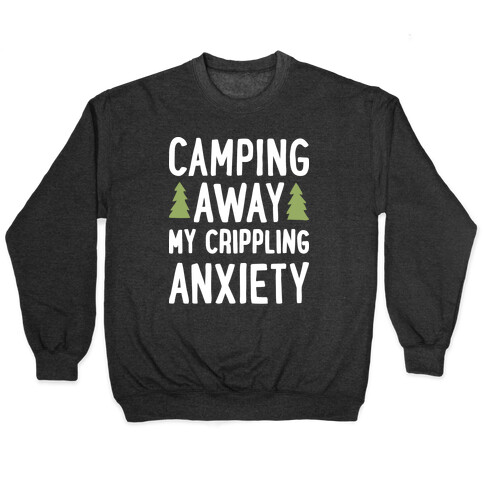 Camping Away My Crippling Anxiety Pullover