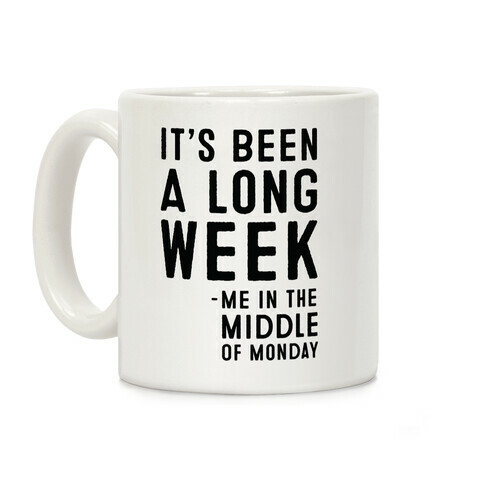 It's Been a Long Week - Me in the Middle of Monday Coffee Mug