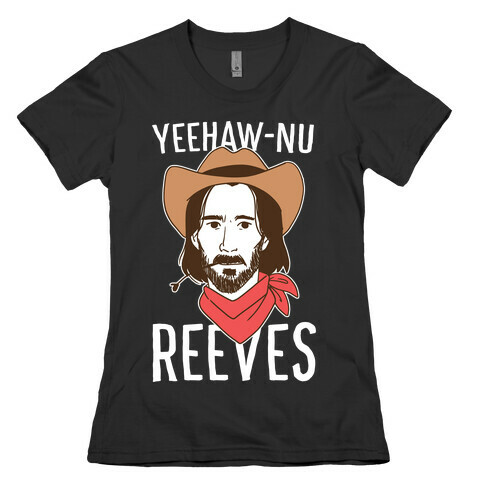 Yeehaw-nu Reeves Womens T-Shirt