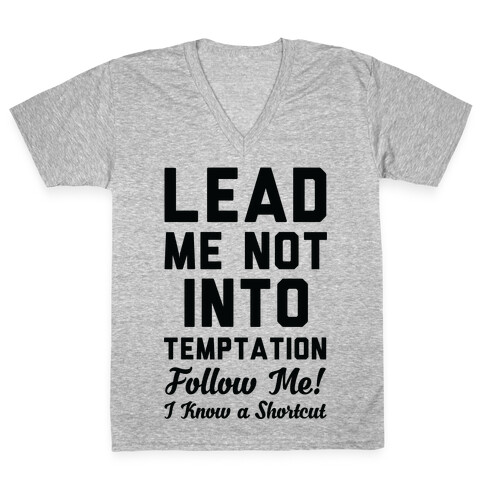 Lead Me Not Into Temptation Follow Me I Know a Shortcut V-Neck Tee Shirt