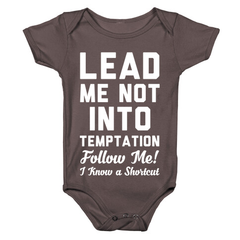 Lead Me Not Into Temptation Follow Me I Know a Shortcut Baby One-Piece