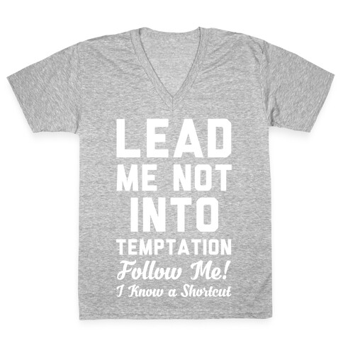 Lead Me Not Into Temptation Follow Me I Know a Shortcut V-Neck Tee Shirt