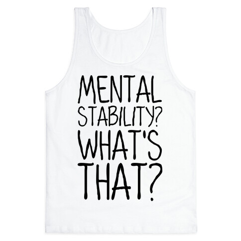 Mental Stability? What's That? Tank Top
