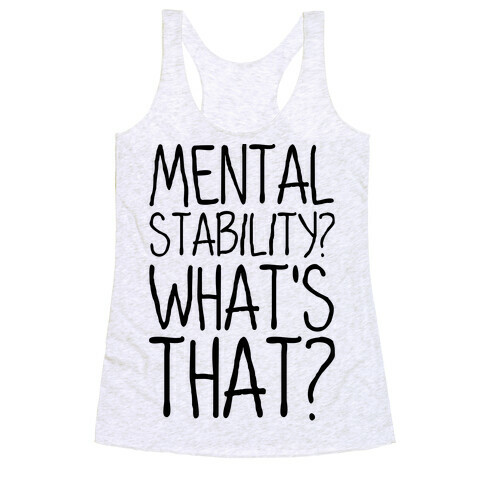 Mental Stability? What's That? Racerback Tank Top