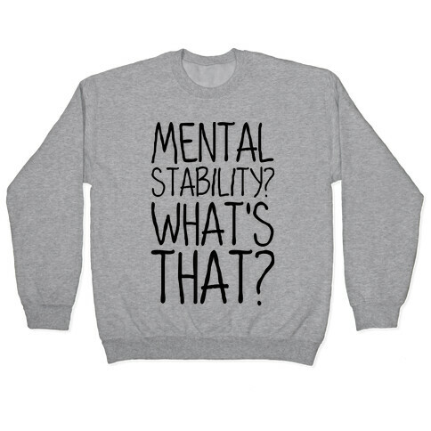 Mental Stability? What's That? Pullover