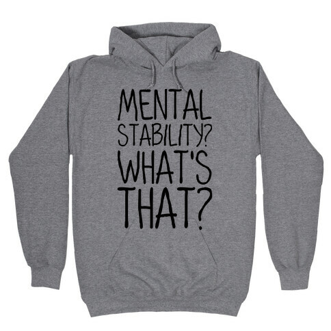 Mental Stability? What's That? Hooded Sweatshirt