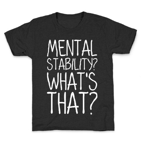 Mental Stability? What's That? Kids T-Shirt