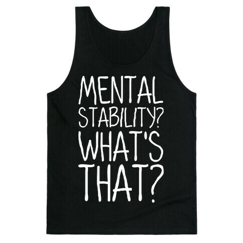 Mental Stability? What's That? Tank Top