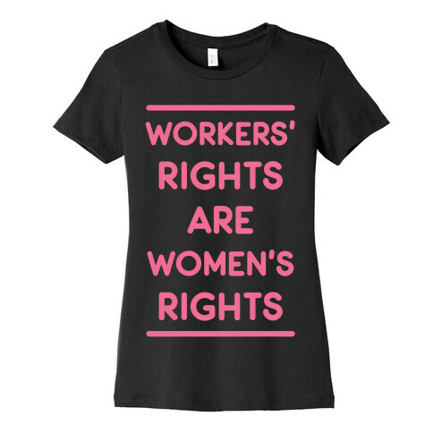 Workers' Rights are Women's Rights Womens T-Shirt