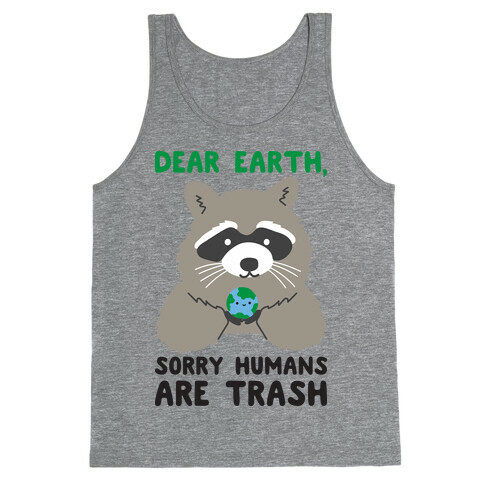 Dear Earth, Sorry Humans Are Trash (Raccoon) Tank Top