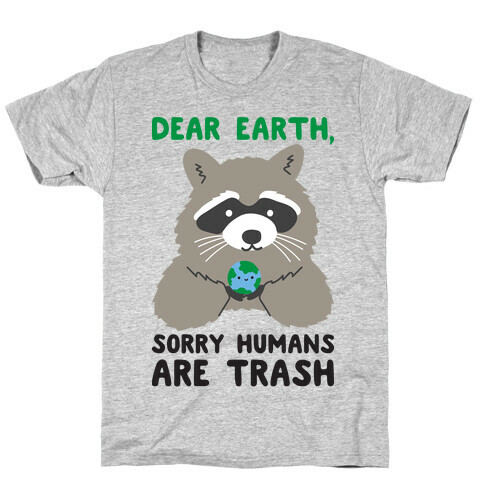 Dear Earth, Sorry Humans Are Trash (Raccoon) T-Shirt