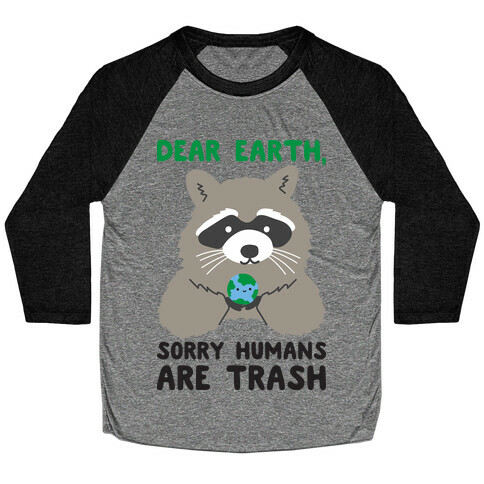 Dear Earth, Sorry Humans Are Trash (Raccoon) Baseball Tee