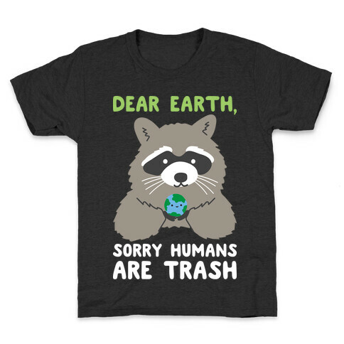 Dear Earth, Sorry Humans Are Trash (Raccoon) Kids T-Shirt