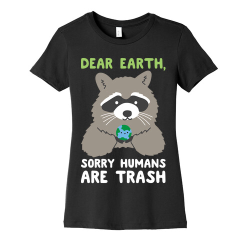 Dear Earth, Sorry Humans Are Trash (Raccoon) Womens T-Shirt