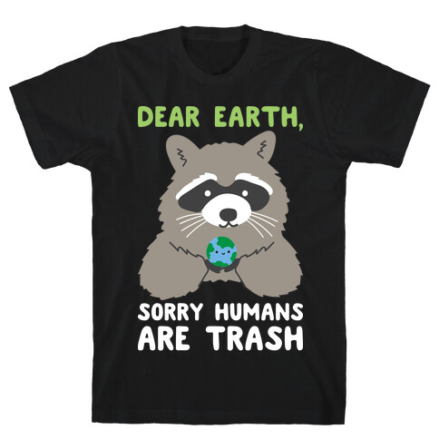 Dear Earth, Sorry Humans Are Trash (Raccoon) T-Shirt