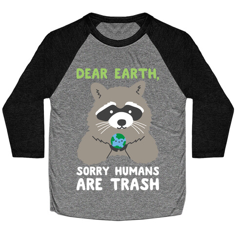 Dear Earth, Sorry Humans Are Trash (Raccoon) Baseball Tee