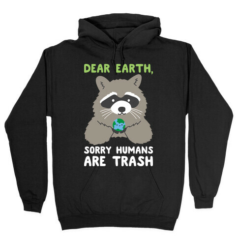 Dear Earth, Sorry Humans Are Trash (Raccoon) Hooded Sweatshirt