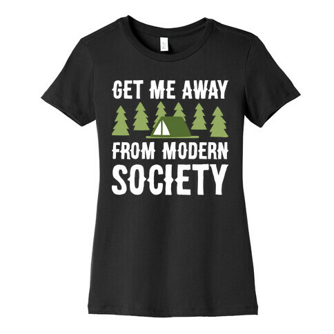 Get Me Away From Modern Society Womens T-Shirt