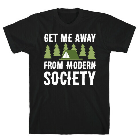 Get Me Away From Modern Society T-Shirt