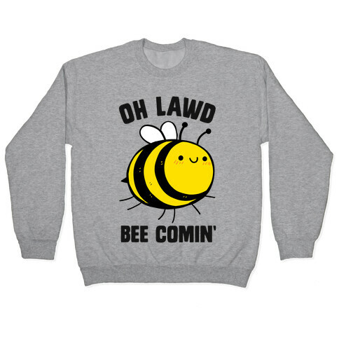 Oh Lawd Bee Comin' Pullover