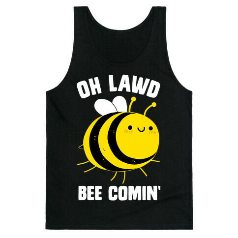 Oh Lawd Bee Comin' Tank Top