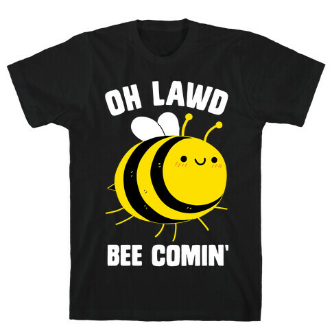 Oh Lawd Bee Comin' T-Shirt