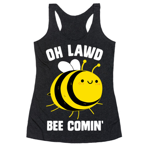 Oh Lawd Bee Comin' Racerback Tank Top