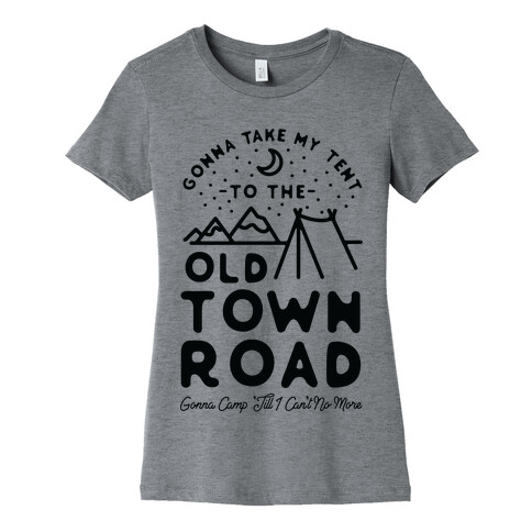 Gonna Take My Tent to The Old Town Road Gonna Camp till I cant no more Womens T-Shirt