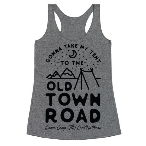 Gonna Take My Tent to The Old Town Road Gonna Camp till I cant no more Racerback Tank Top