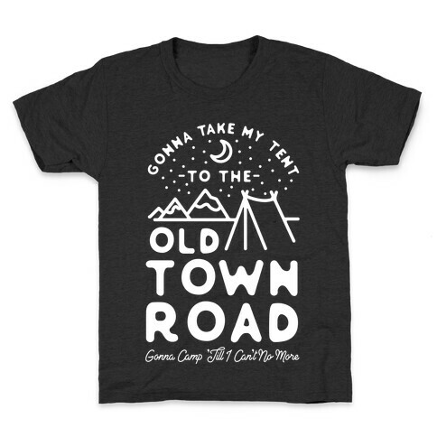 Gonna Take My Tent to The Old Town Road Gonna Camp till I cant no more Kids T-Shirt