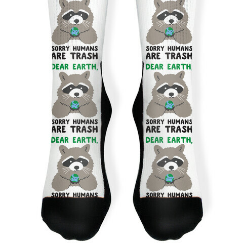 Dear Earth, Sorry Humans Are Trash (Raccoon) Sock