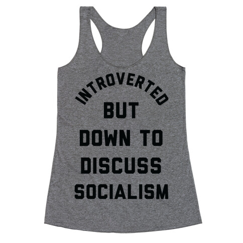 Introverted But Down To Discuss Socialism Racerback Tank Top