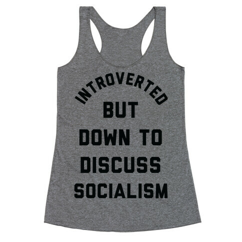 Introverted But Down To Discuss Socialism Racerback Tank Top